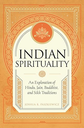 Indian Spirituality: An Exploration of Hindu, Jain, Buddhist, and Sikh Traditions (Mystic Traditions)
