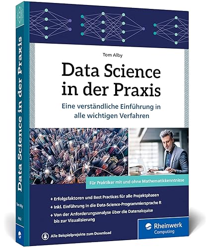 Data Science in der Praxis: Data Science in der Praxis - Eine verständliche Einführung in alle wichtigen Data-Science-Verfahren