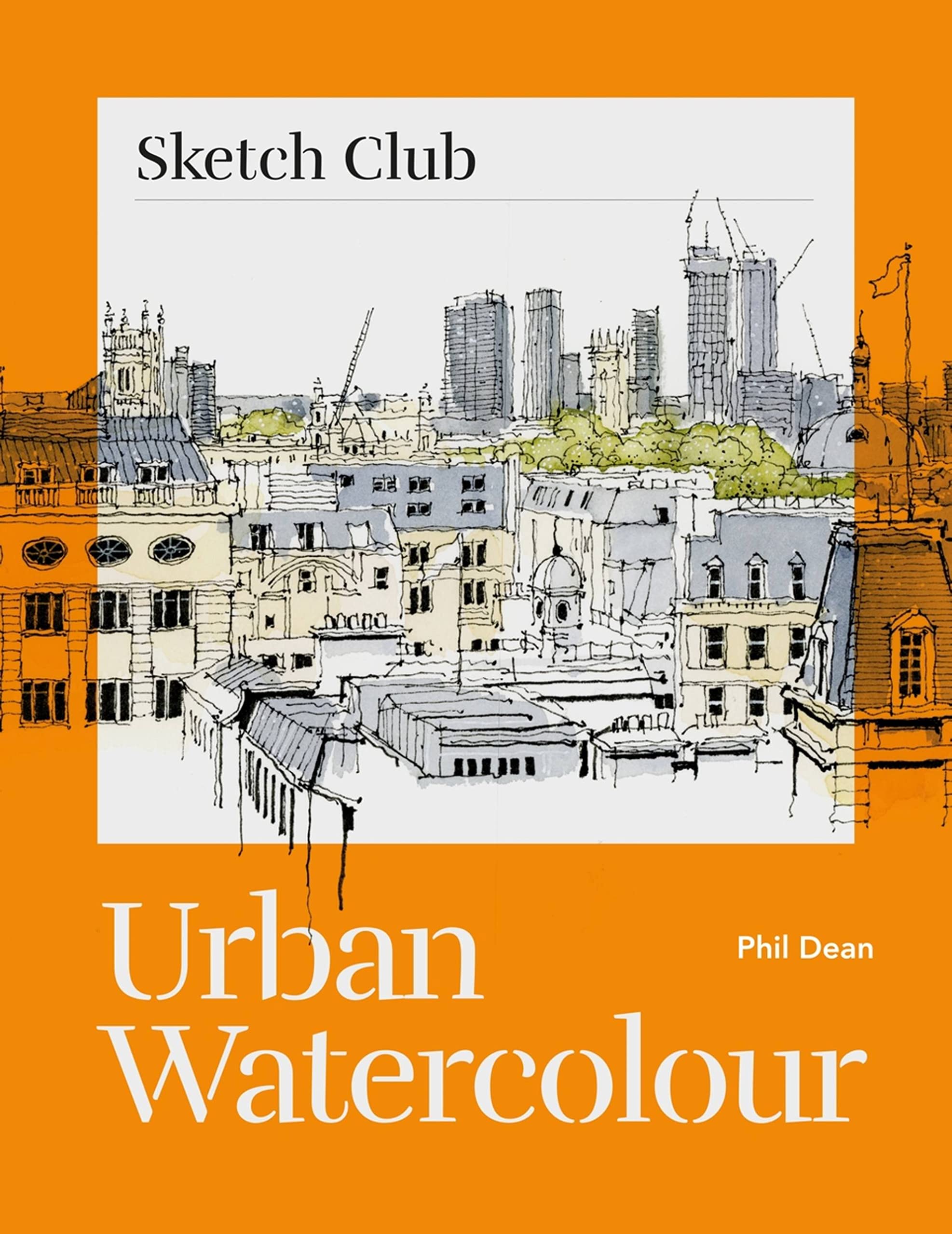 Sketch Club: Urban Watercolour: 20 step-by-step cityscape projects to paint