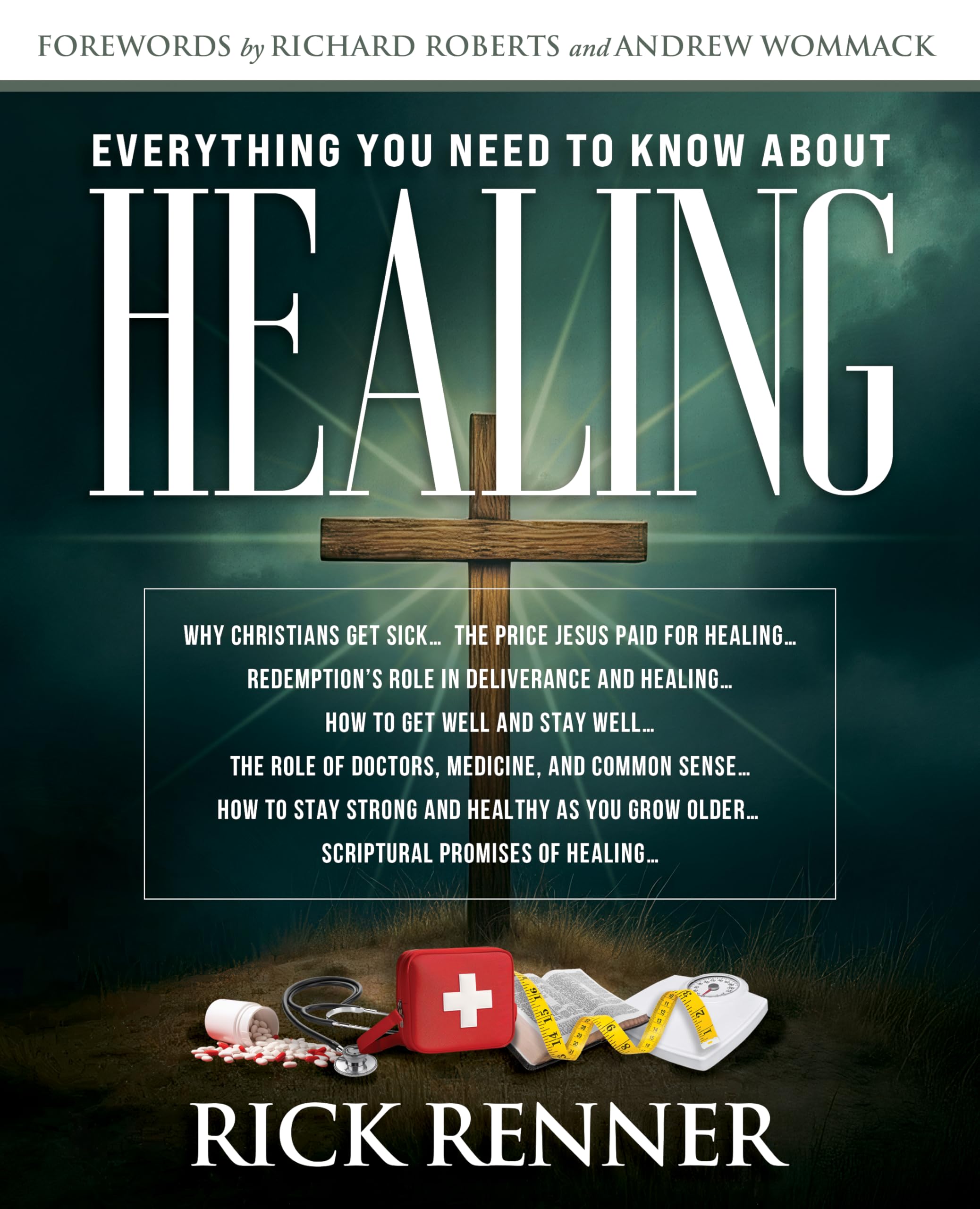 Everything You Need to Know About Healing: Why Christians Get Sick... The Price Jesus Paid for Healing...Redemption's Role in Deliverance and ... of Doctors, Medicine, and Common Sense...