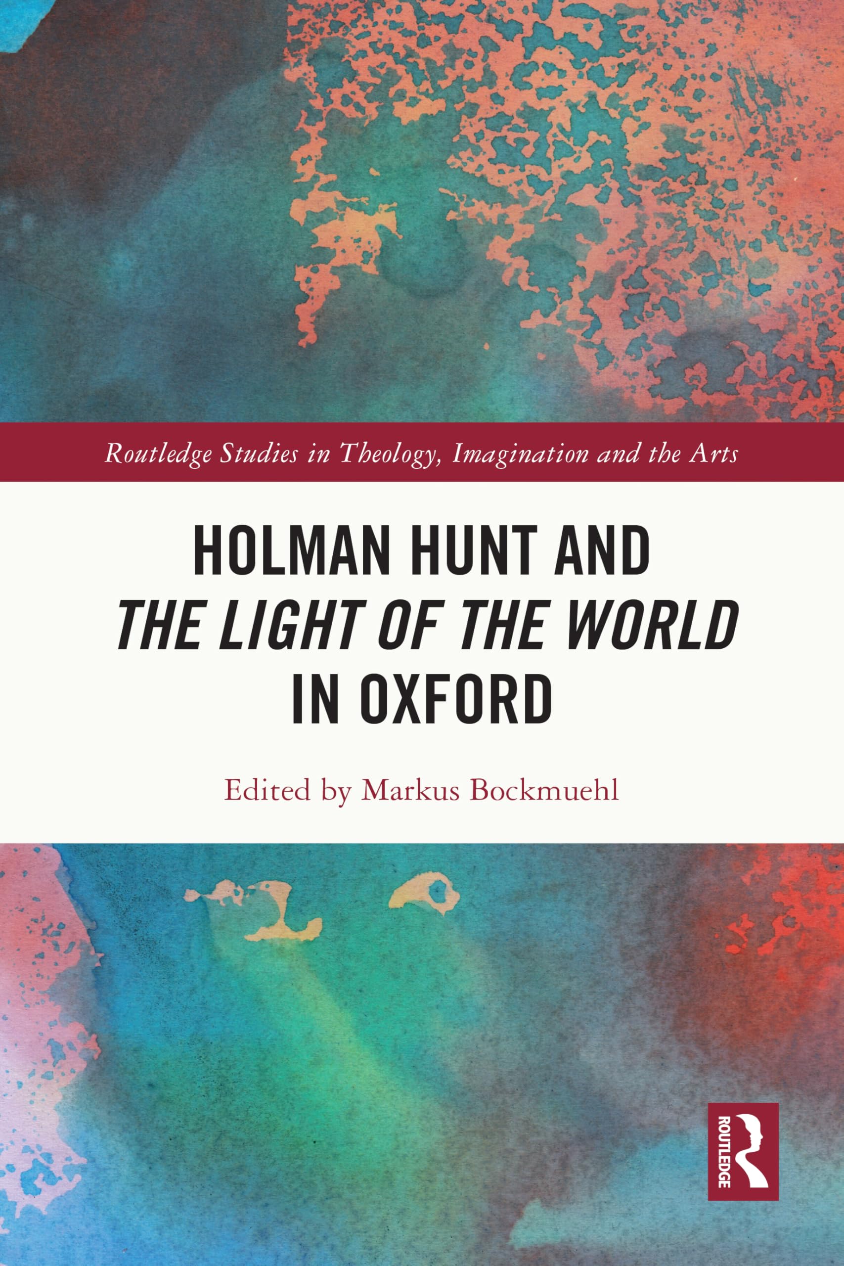 Holman Hunt and the Light of the World in Oxford (Routledge Studies in Theology, Imagination and the Arts)