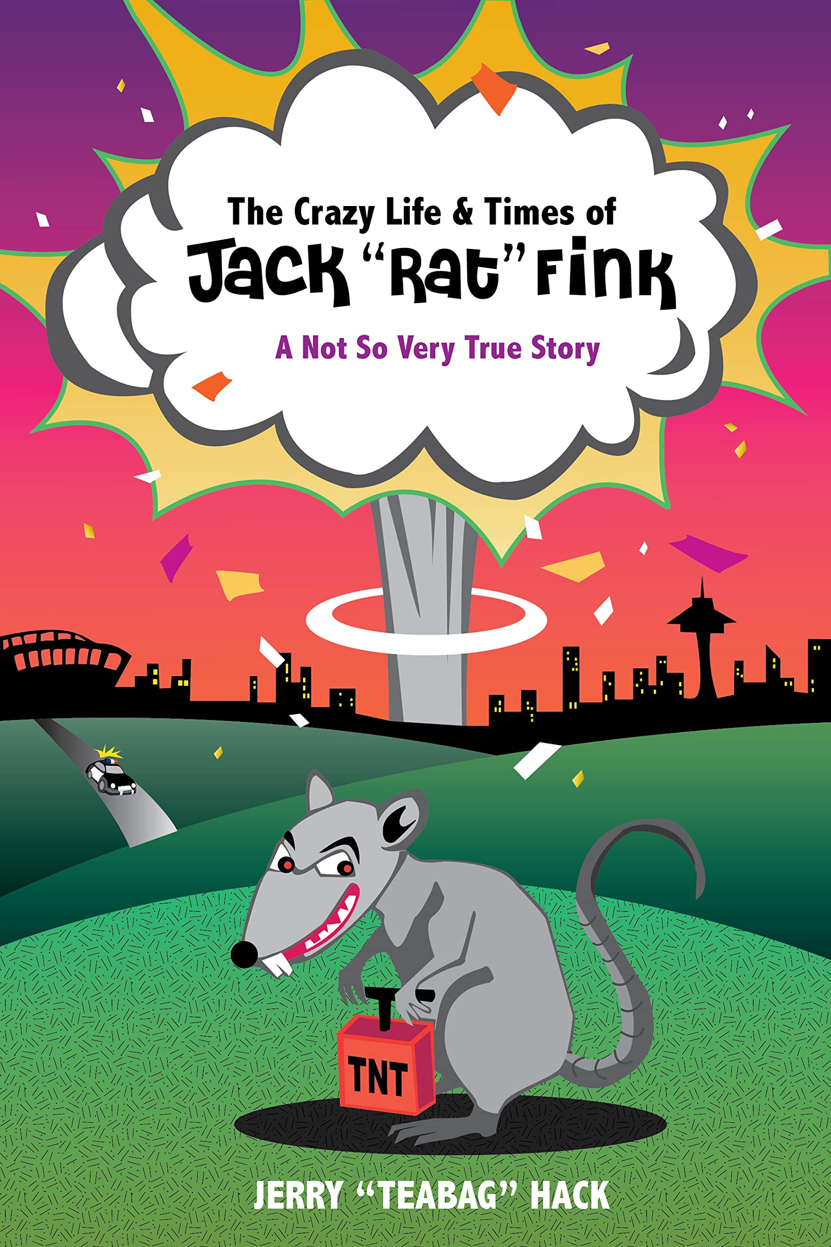 The Crazy Life & Times of Jack "Rat" Fink: A Not So Very True Story