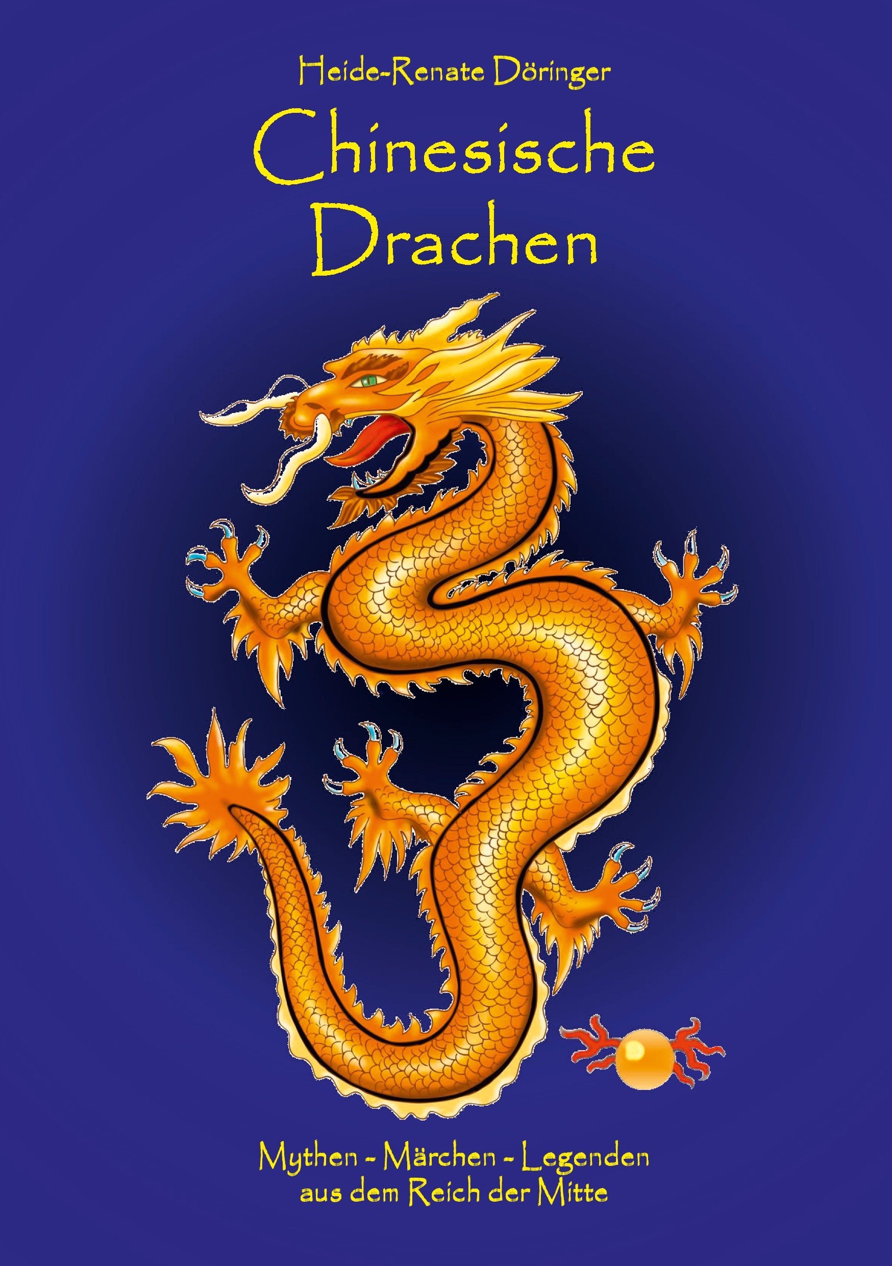 Chinesische Drachen: Mythen - Märchen - Legenden aus dem Reich der Mitte (German Edition)