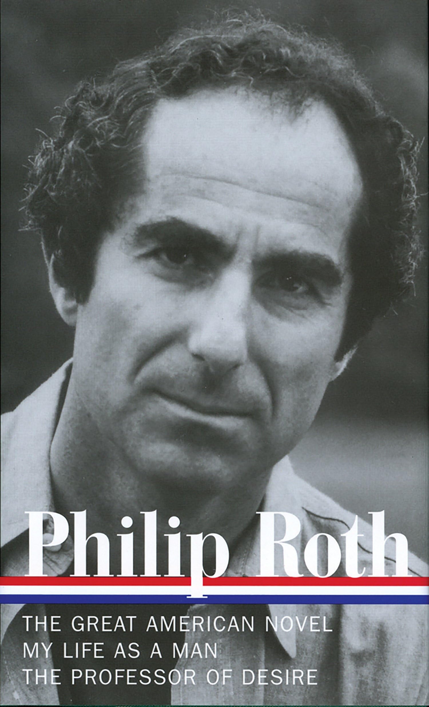 Philip Roth: Novels 1973-1977 (Loa #165): The Great American Novel / My Life as a Man / The Professor of Desire (Library of America Philip Roth Edition)