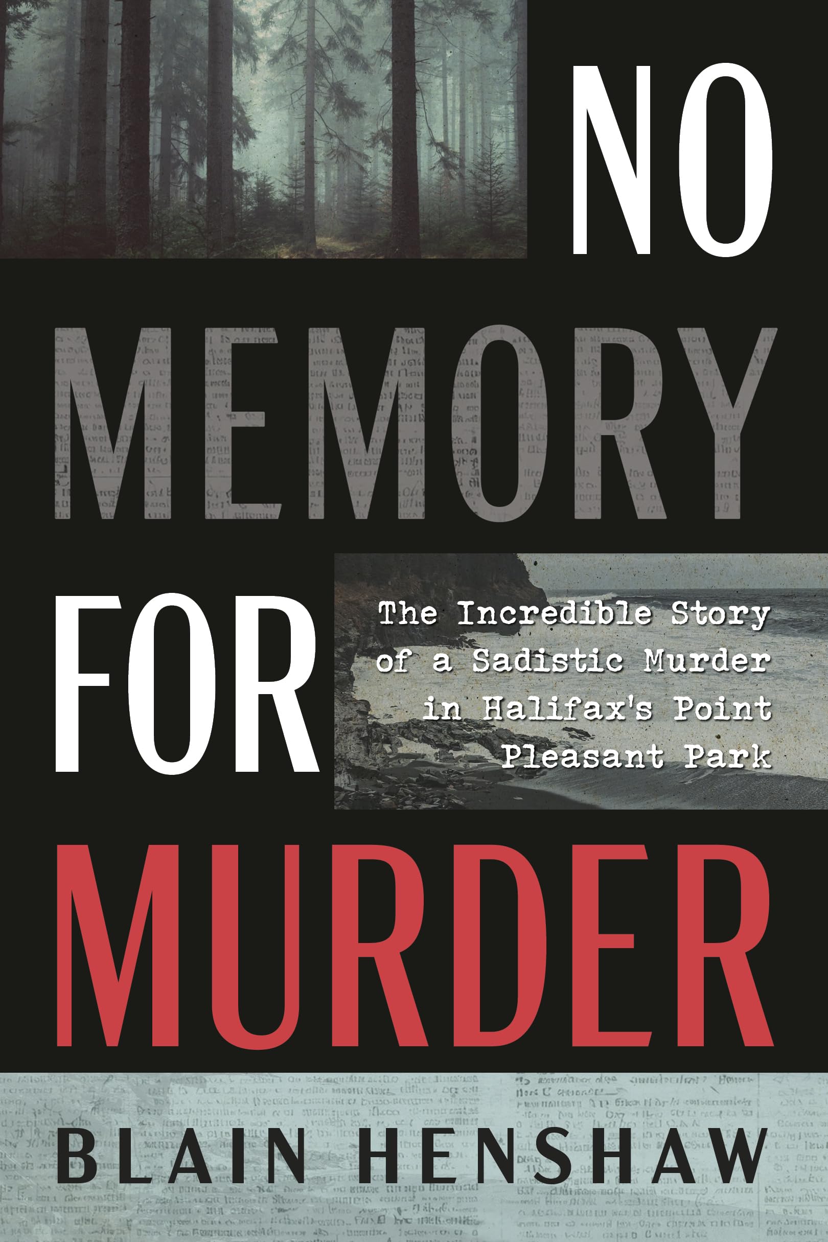 No Memory for Murder: The Incredible Story of a Sadistic Murder in Halifax's Point Pleasant Park