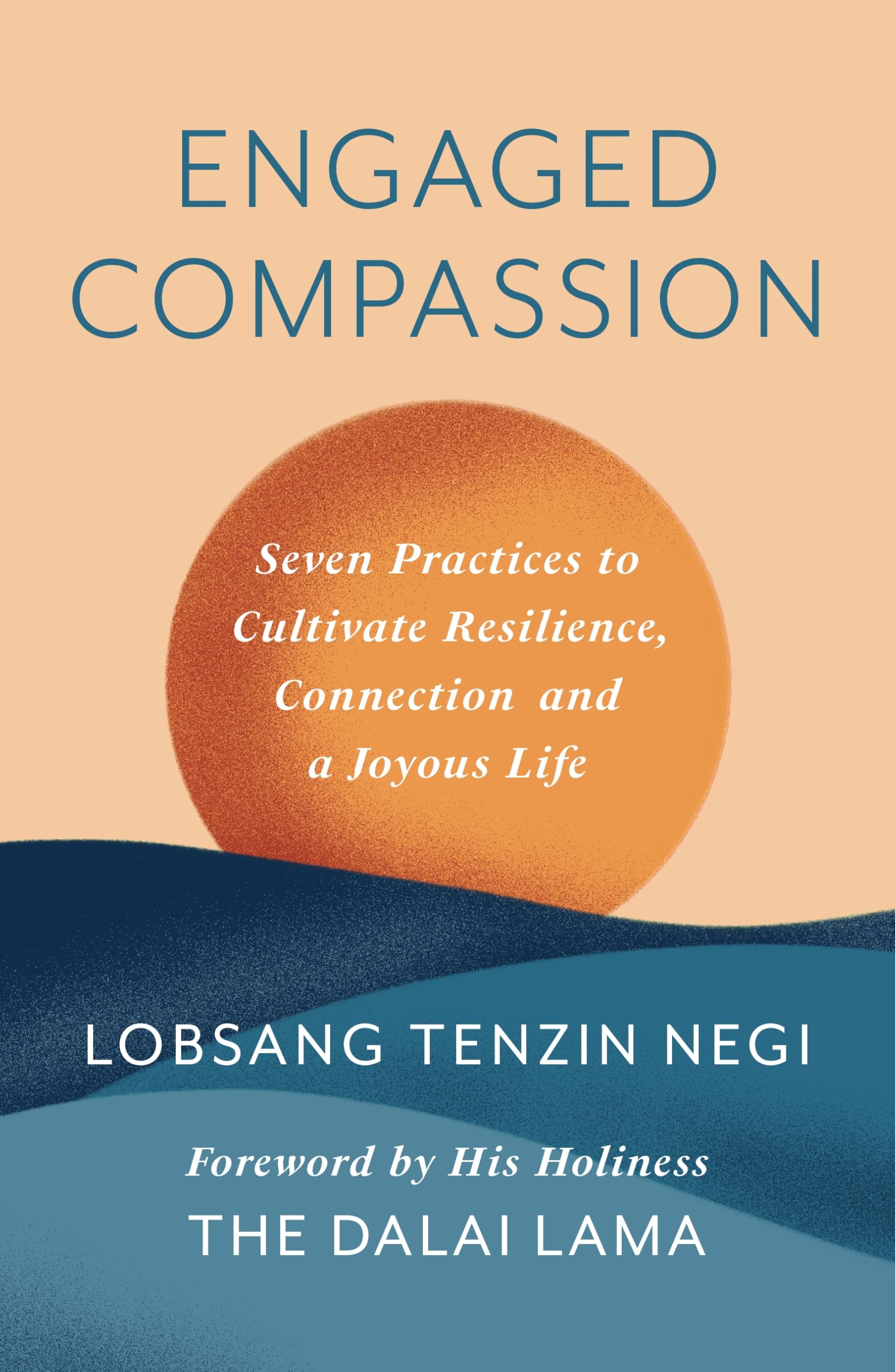 The Engaged Compassion: Seven Practices to Cultivate Resilience, Connection and a Joyous Life