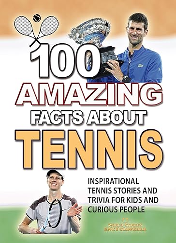 100 AMAZING FACTS ABOUT TENNIS: Inspirational Stories and Trivia for Kids and Curious People (AMAZING FACTS TRIVIA AND STORIES)