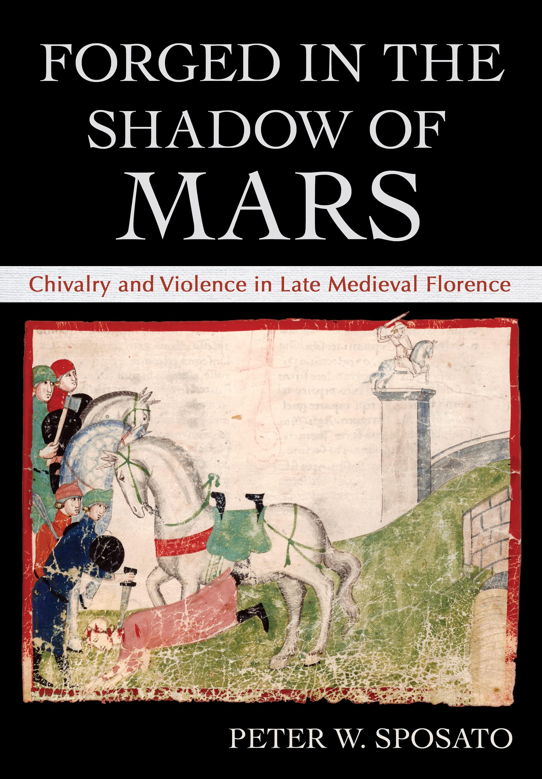 Buy Forged in the Shadow of Mars: Chivalry and Violence in Late Medieval Florence — BookShops.in