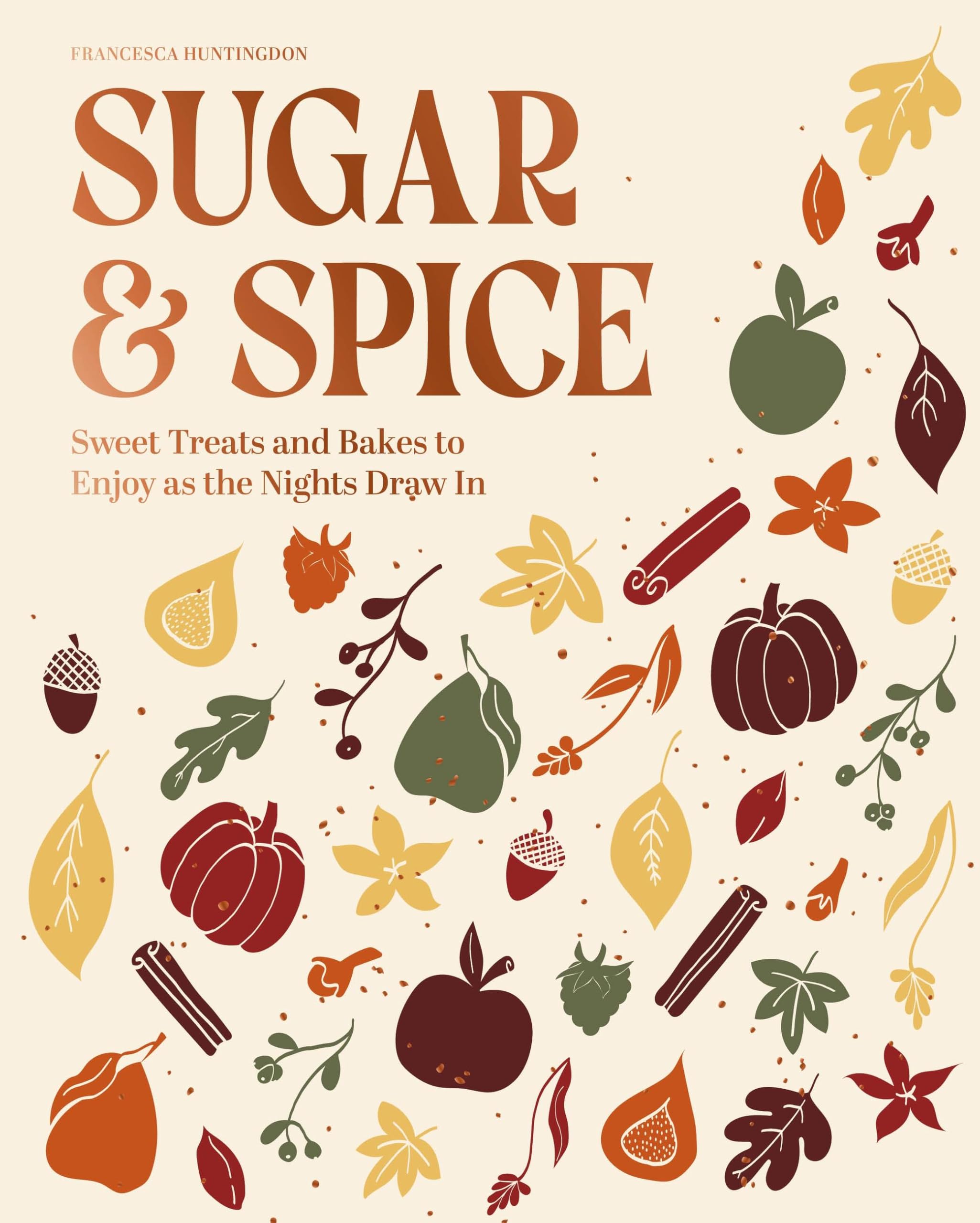 The Sugar and Spice Cookbook: Sweet Treats and Bakes to Enjoy as the Nights Draw In