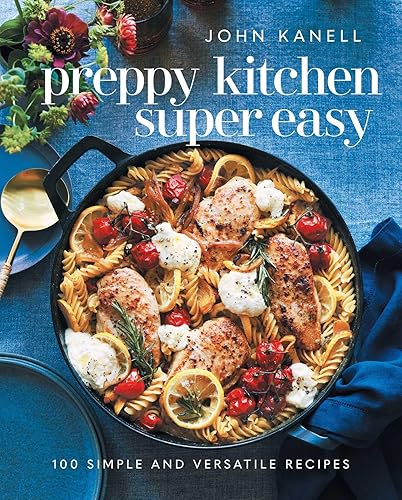 Preppy Kitchen Super Easy: 100 Simple and Versatile Recipes (The