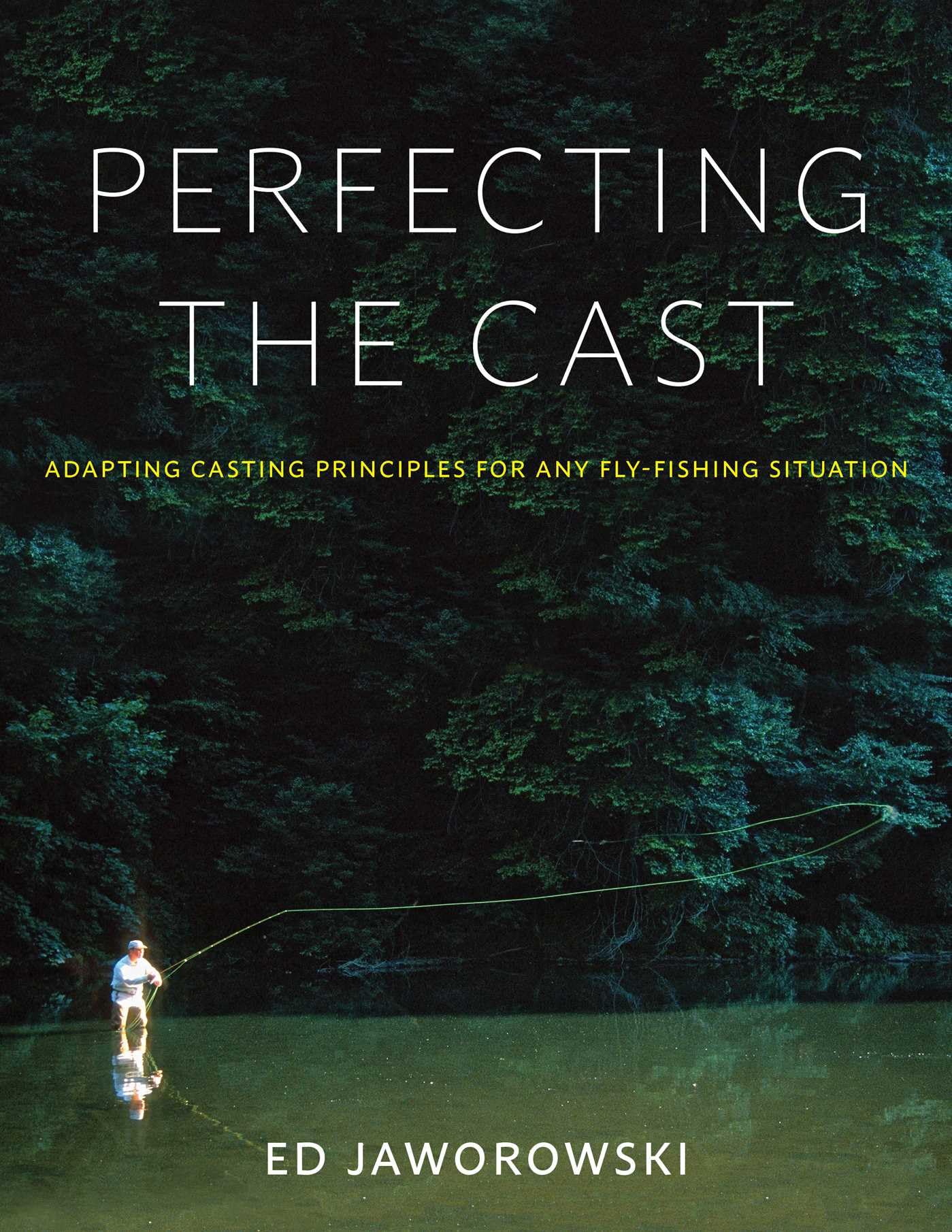 Perfecting the Cast: Adapting Casting Principles for Any Fly-Fishing Situation (English Edition)