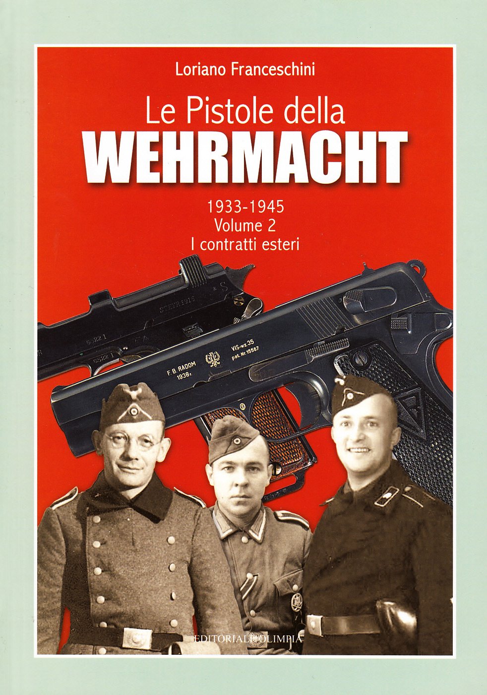 Le Pistole Della Wehrmacht 1933- 1945. Vol.Ii: I Contratti Esteri.: Vol. 2 - 4