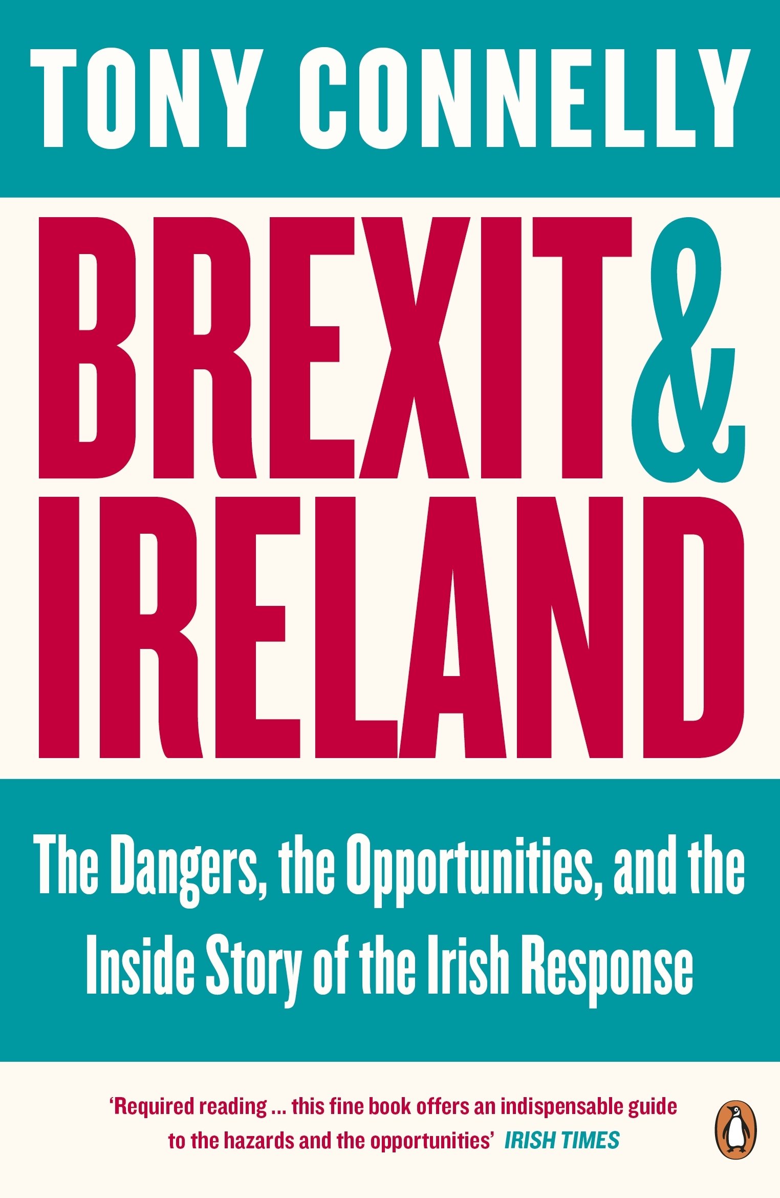 Brexit and Ireland: The Dangers, the Opportunities, and the Inside Story of the Irish Response