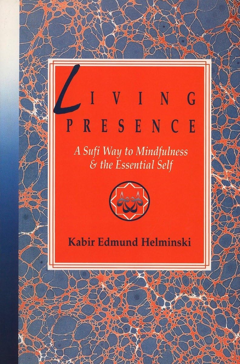 Living Presence: A Sufi Way to Mindfulness & the Essential Self: Sufi Way to Min