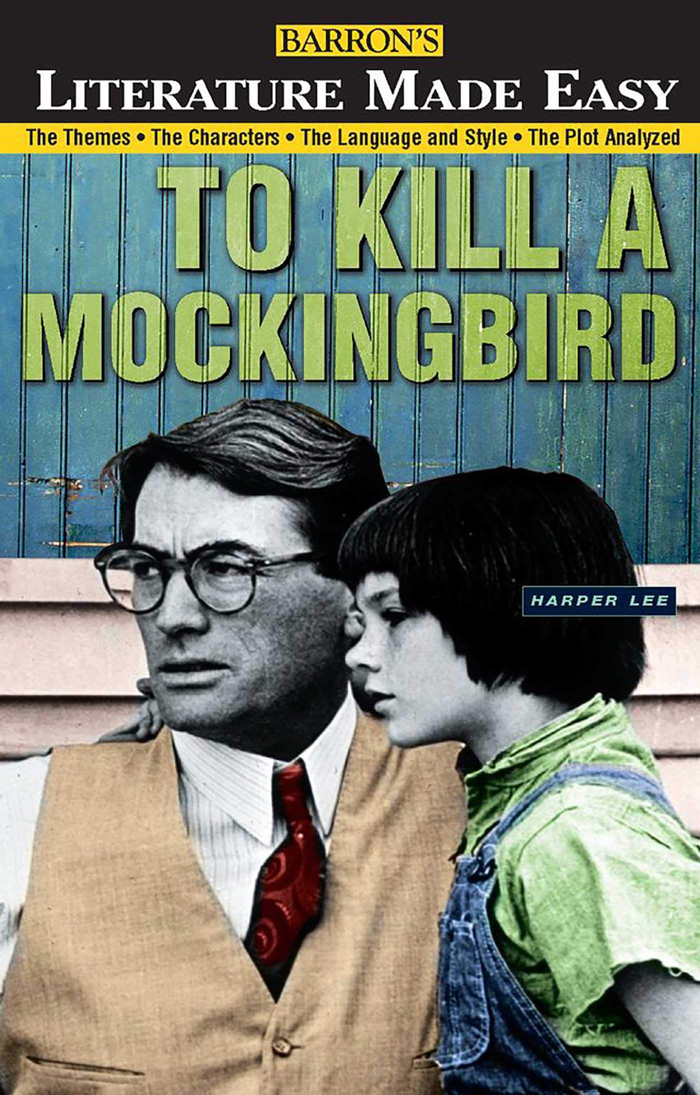 To Kill a Mockingbird: The Themes * The Characters * The Language and Style * The Plot Analyzed (Literature Made Easy Series)