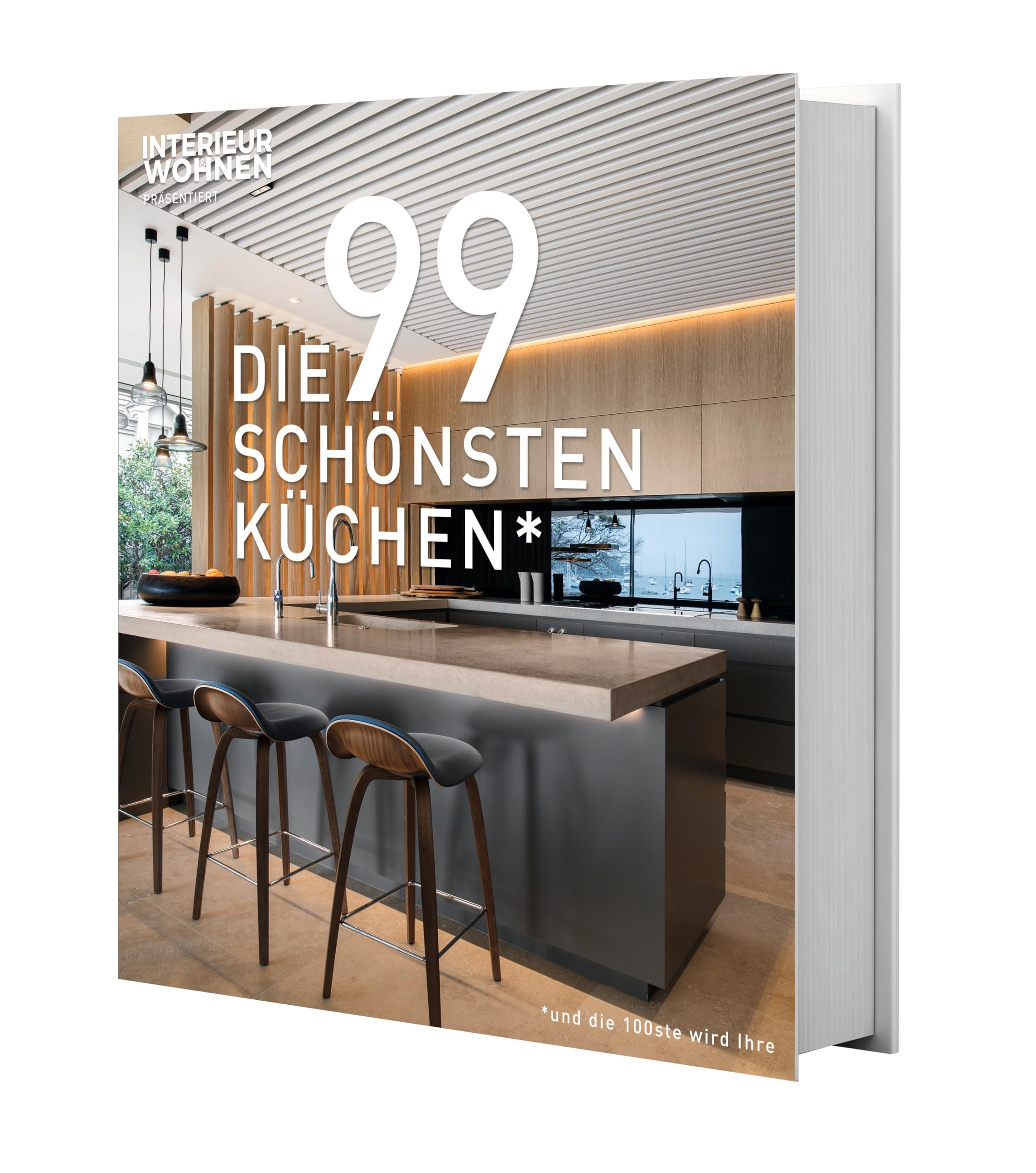 DIE 99 SCHÖNSTEN KÜCHEN (und die 100ste wird Ihre). Ein Design-Buch, das Küchen-Träume wahr werden lässt: Lassen Sie sich von Küchen-Ideen aus aller Welt inspirieren!