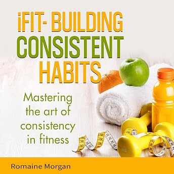 iFIT: Building Consistent Habits Audiobook by Romaine Morgan episode artwork