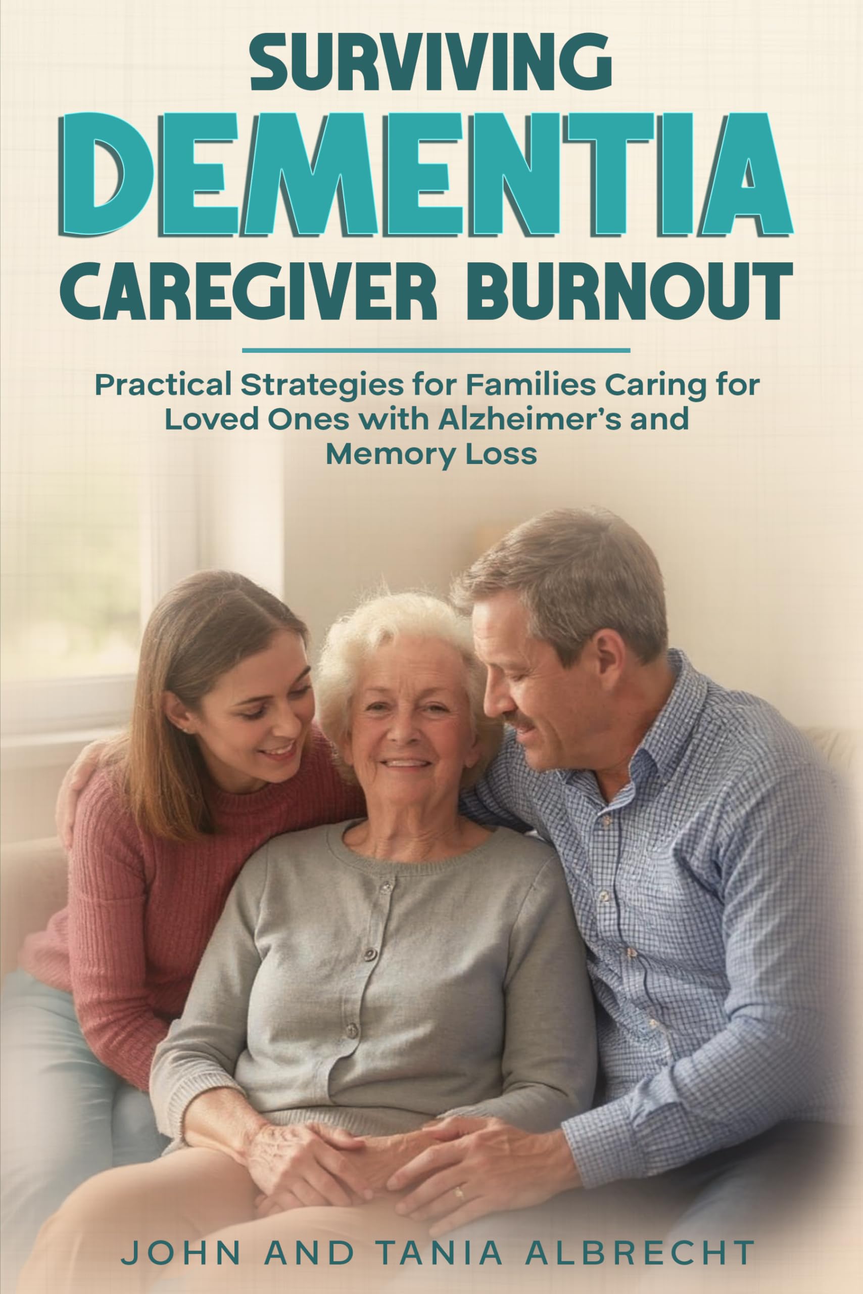 Surviving Dementia Caregiver Burnout: Practical Strategies for Families Caring for Loved Ones with Alzheimer's and Memory Loss