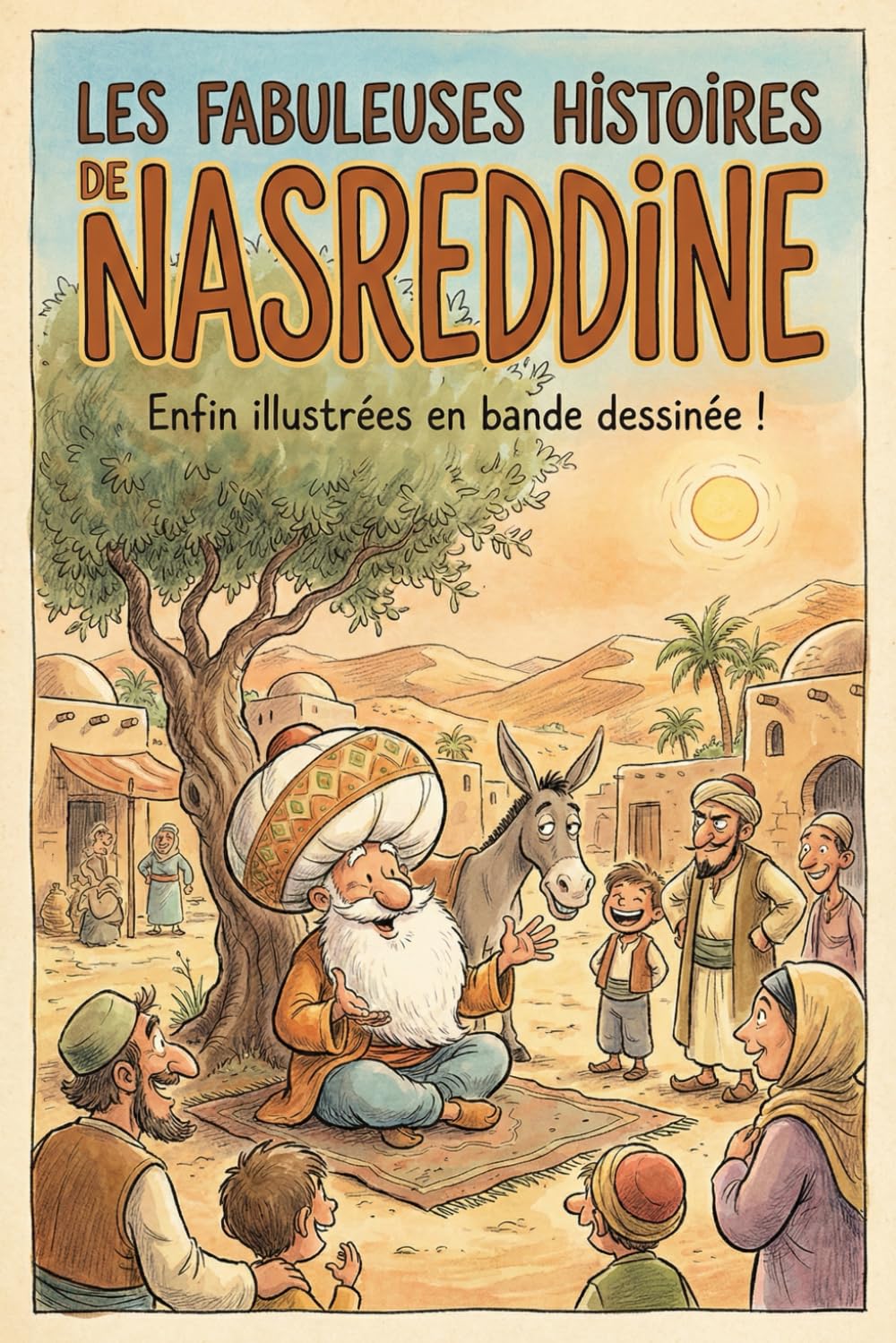 LES FABULEUSES HISTOIRES DE NASREDDINE: Enfin illustrées en bande dessinée !