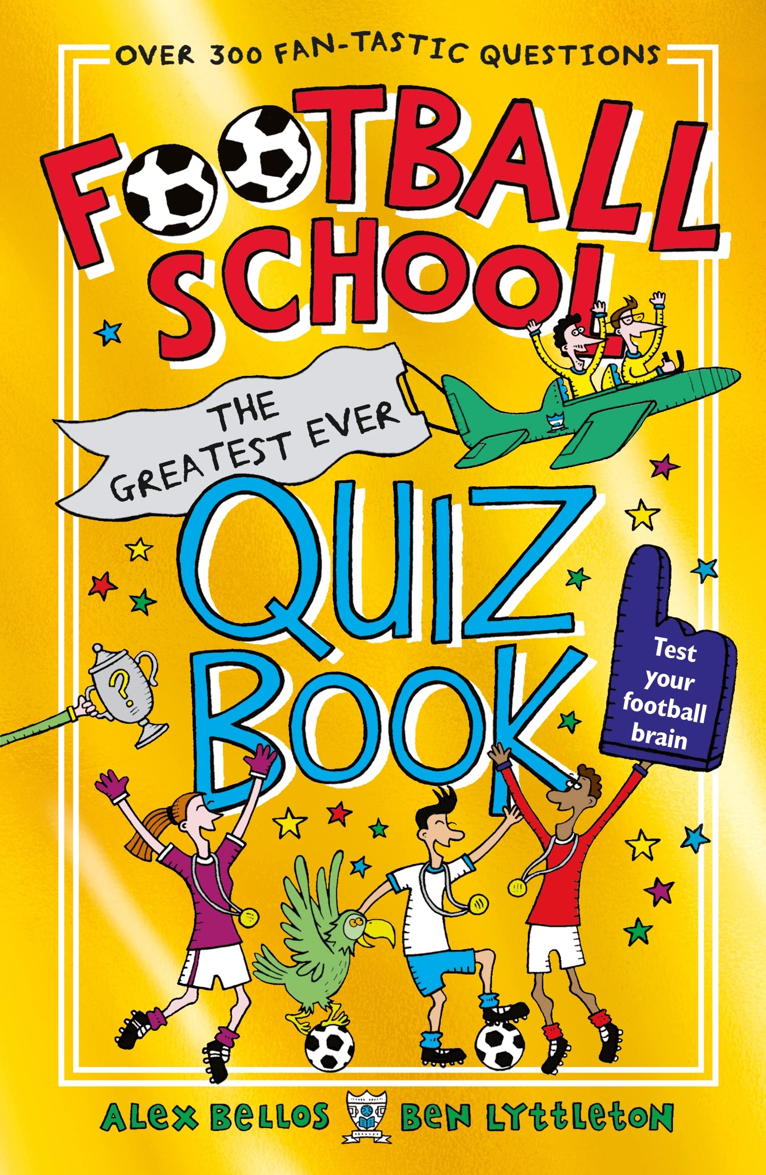 Football School: The Greatest Ever Quiz Book: The perfect Christmas present for football fans age 7+ with over 300 funny and fascinating questions, from the bestselling series