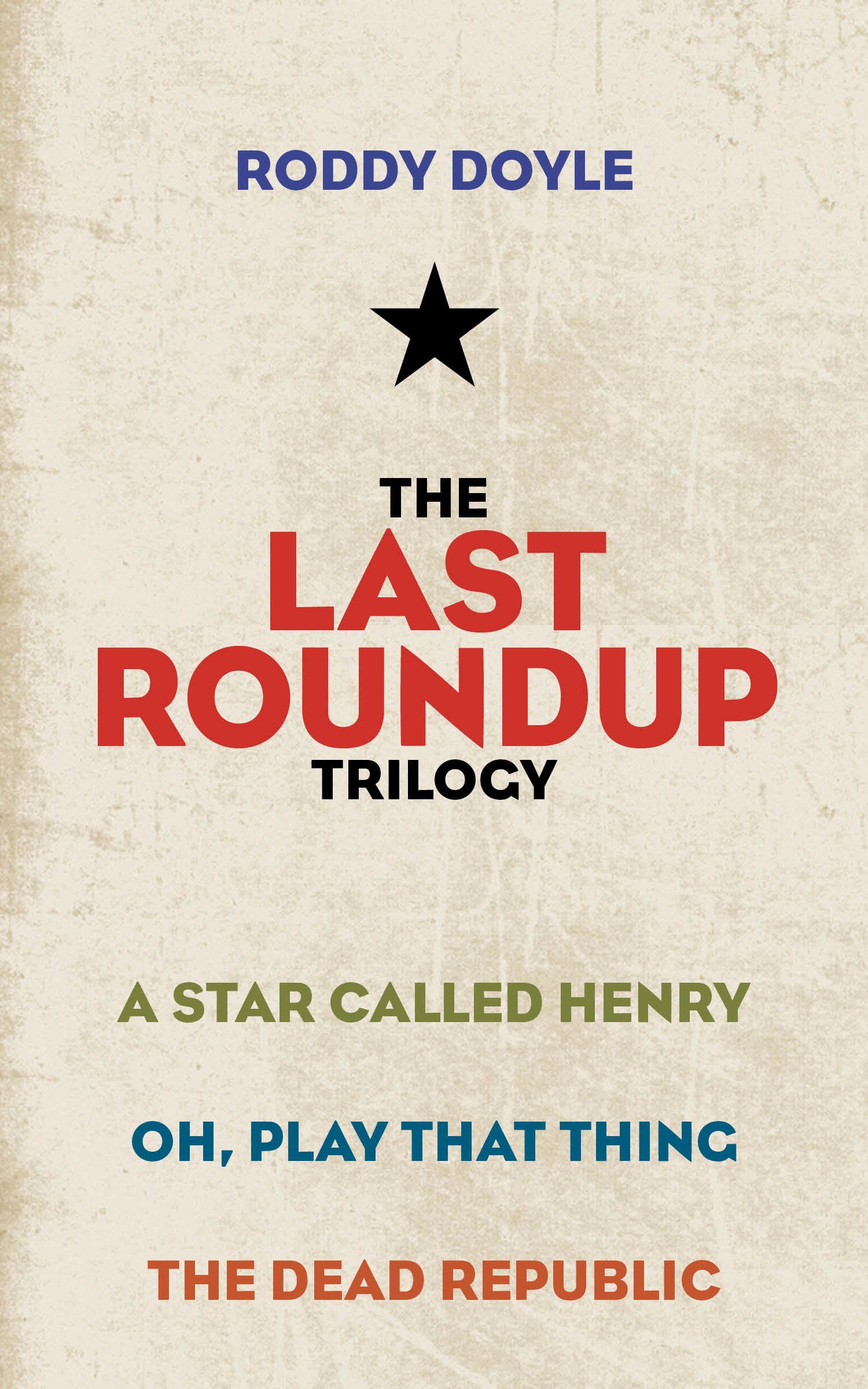 Buy The Last Roundup Trilogy: A Star Called Henry; Oh, Play That Thing; The Dead Republic โ BookShops.in