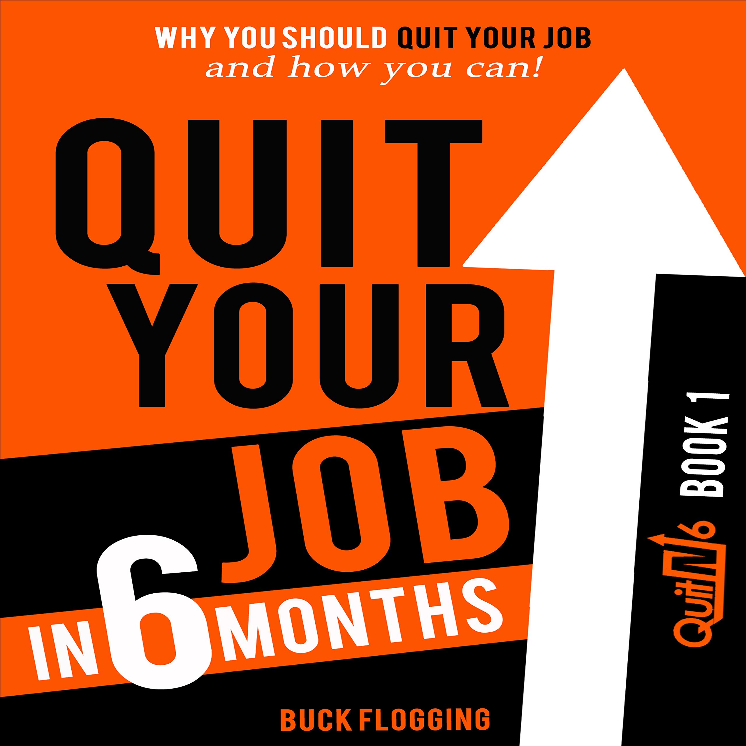 Cover art for Quit Your Job in 6 Months: Why You Should Quit Your Job and How You Can!