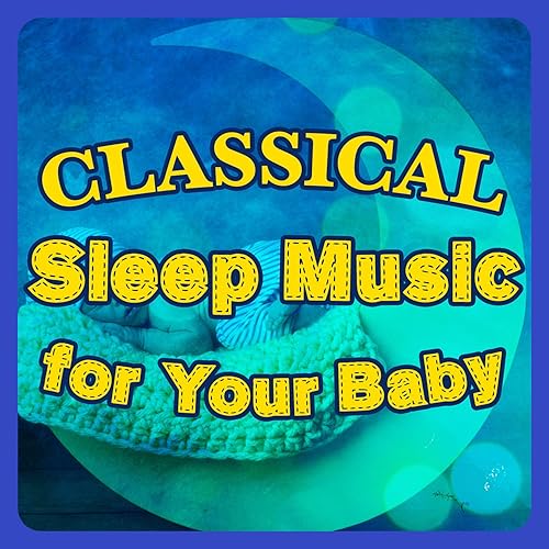 Classical Sleep Music for Your Baby by Classical Sleep Music, Sleep