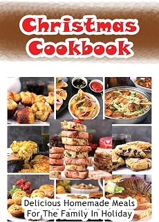Christmas Cookbook: Delicious Homemade Meals For The Family In Holiday