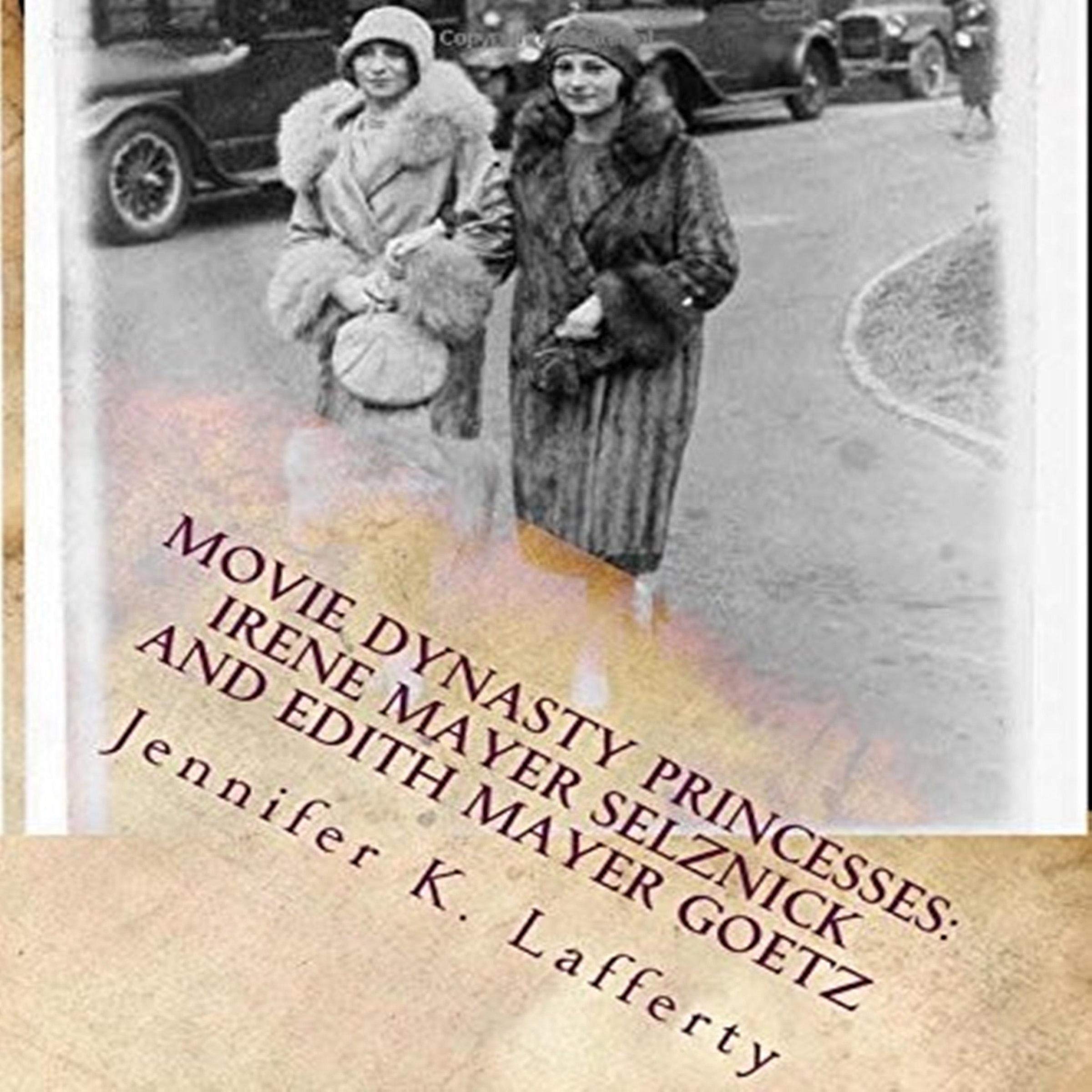 Movie Dynasty Princesses: Irene Mayer Selznick and Edith Mayer Goetz