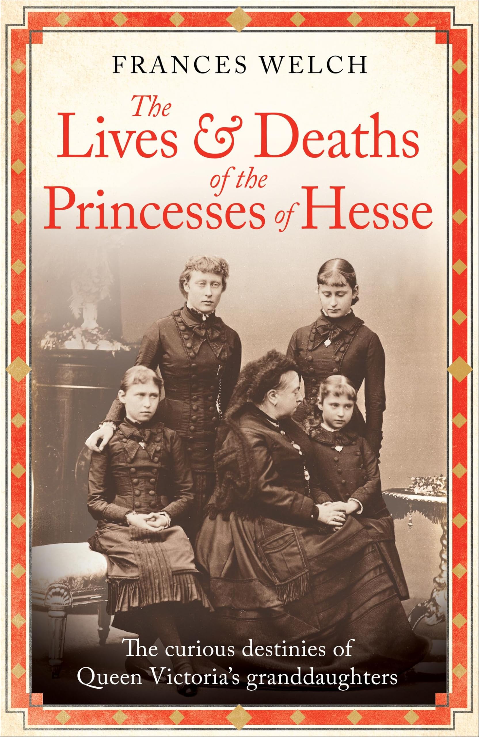 The Lives and Deaths of the Princesses of Hesse: The curious de .9781780726298
