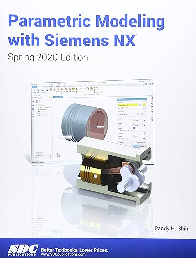 Parametric Modeling with Siemens NX: Spring 2020 Edition - Randy Shih