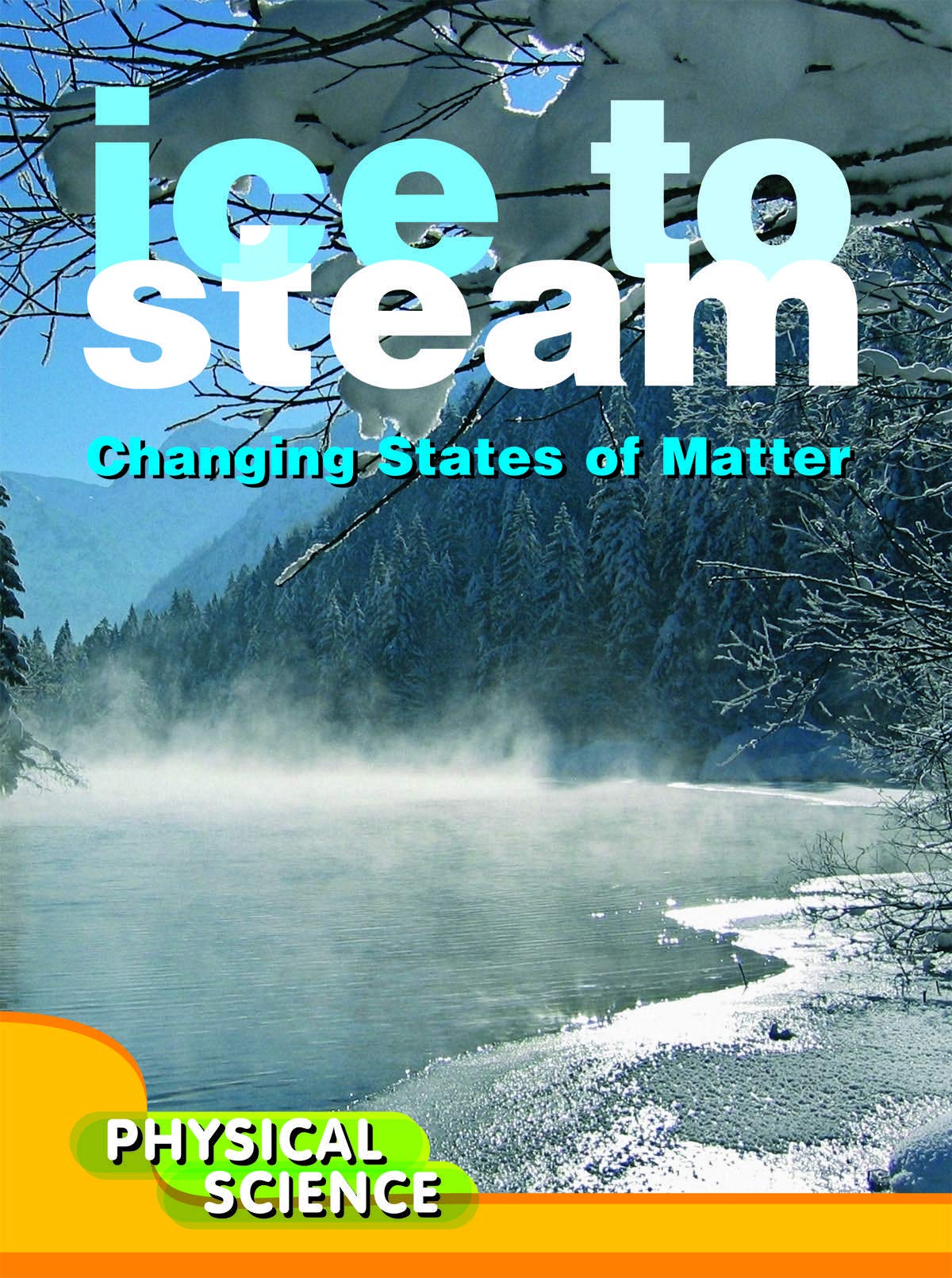 Ice to Steam: Changes in States of Matter (Let's Explore Science)