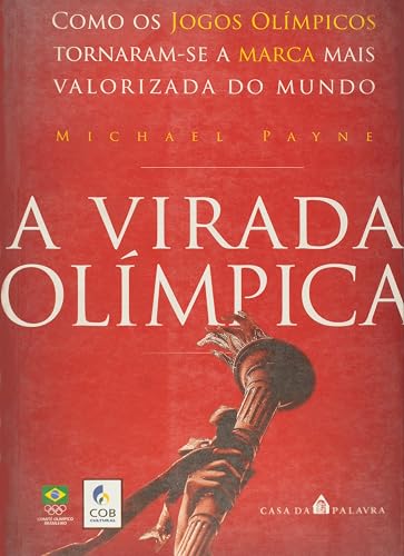 A Virada Olímpica. Como os Jogos Olímpicos Tornaram-se a Marca Mais Valorizada do Mundo