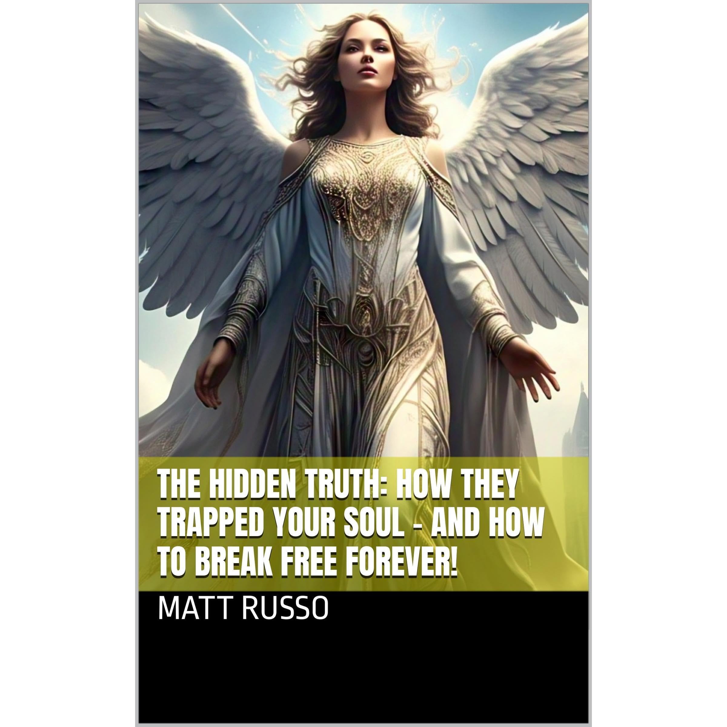 THE HIDDEN TRUTH: HOW THEY TRAPPED YOUR SOUL – AND HOW TO BREAK FREE FOREVER!