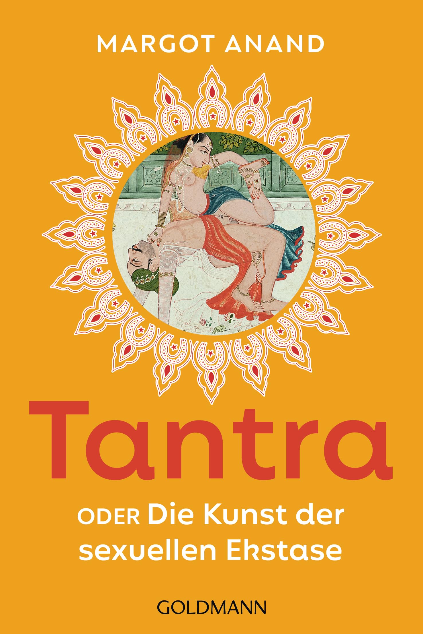 Goldmann Verlag Tantra: Oder Die Kunst Der Sexuellen Ekstase - Der Klassiker Mit Zahlreichen Tipps Und Neuer Ausstattung
