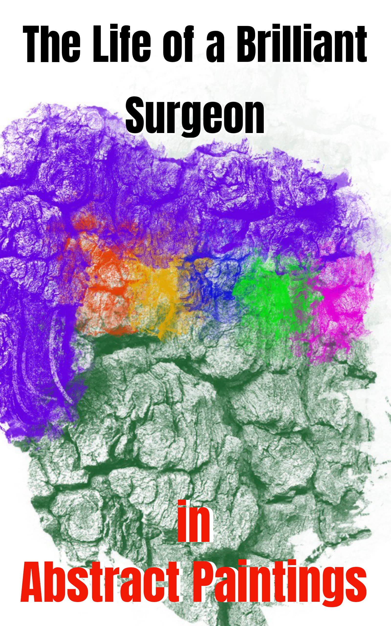 Livre The Life of a Brilliant Surgeon in Abstract Paintings en anglais