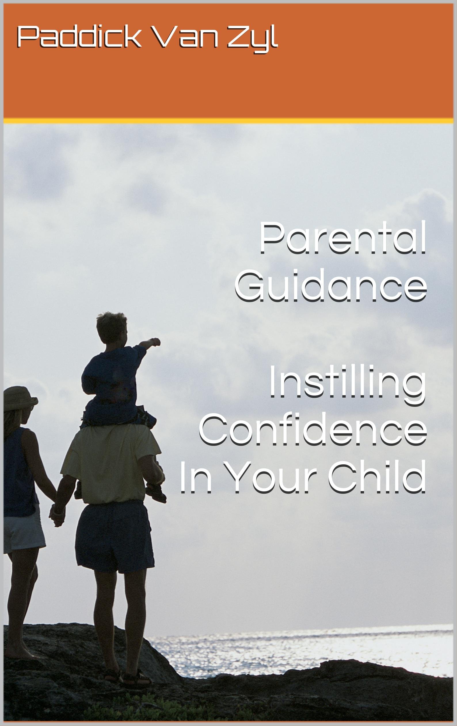 Parental Guidance: Instilling Confidence In Your Child