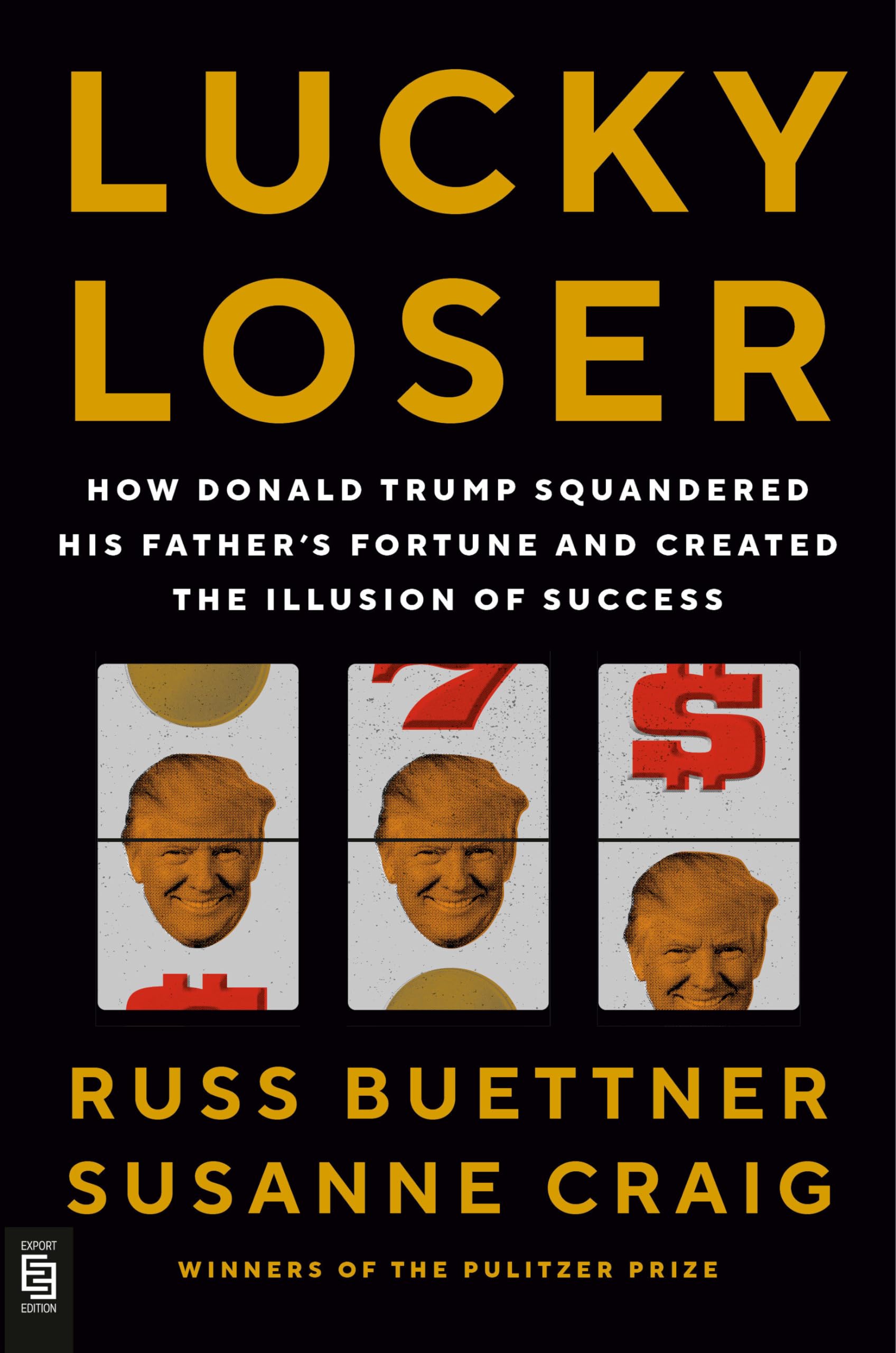 Lucky Loser: How Donald Trump Squandered His Father's Fortune and Created the Illusion of Success