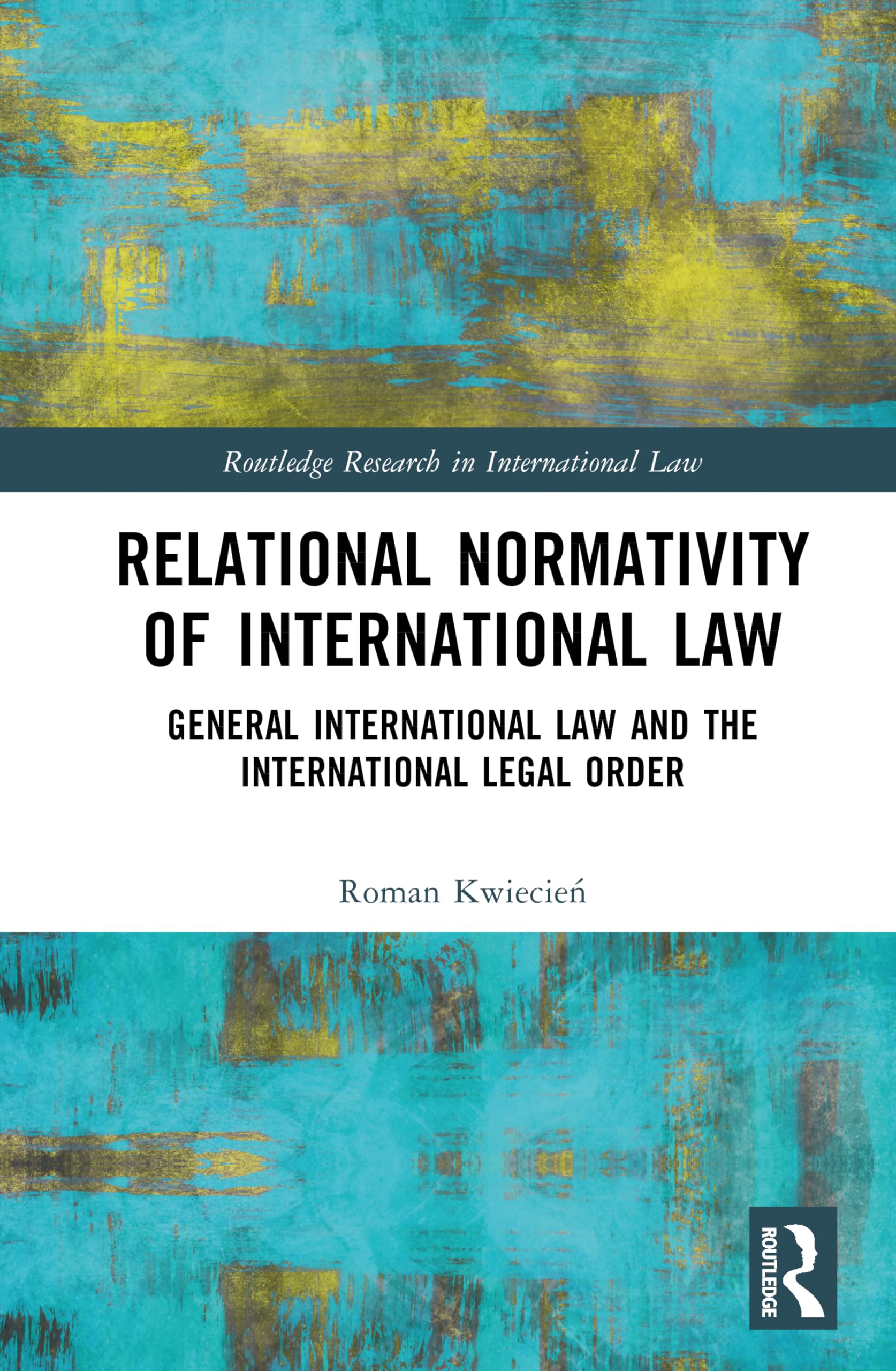Relational Normativity of International Law: General International Law and the International Legal Order (Routledge Research in International Law)