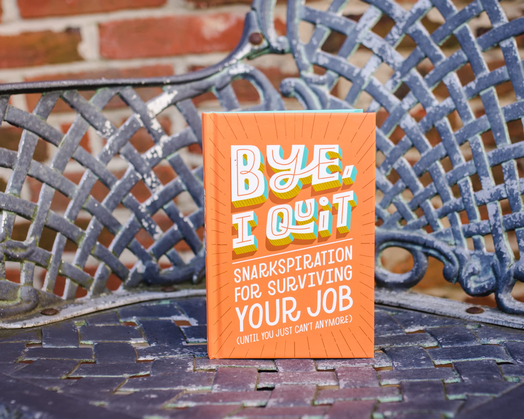 BYE, I Quit: Snarkspiration for Surviving Your Job (Until You Just Can�t Anymore) [Hardcover] Harper Celebrate - PT01