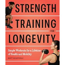 Strength Training for Longevity Simple Workouts for a Lifetime of Health and Mobility