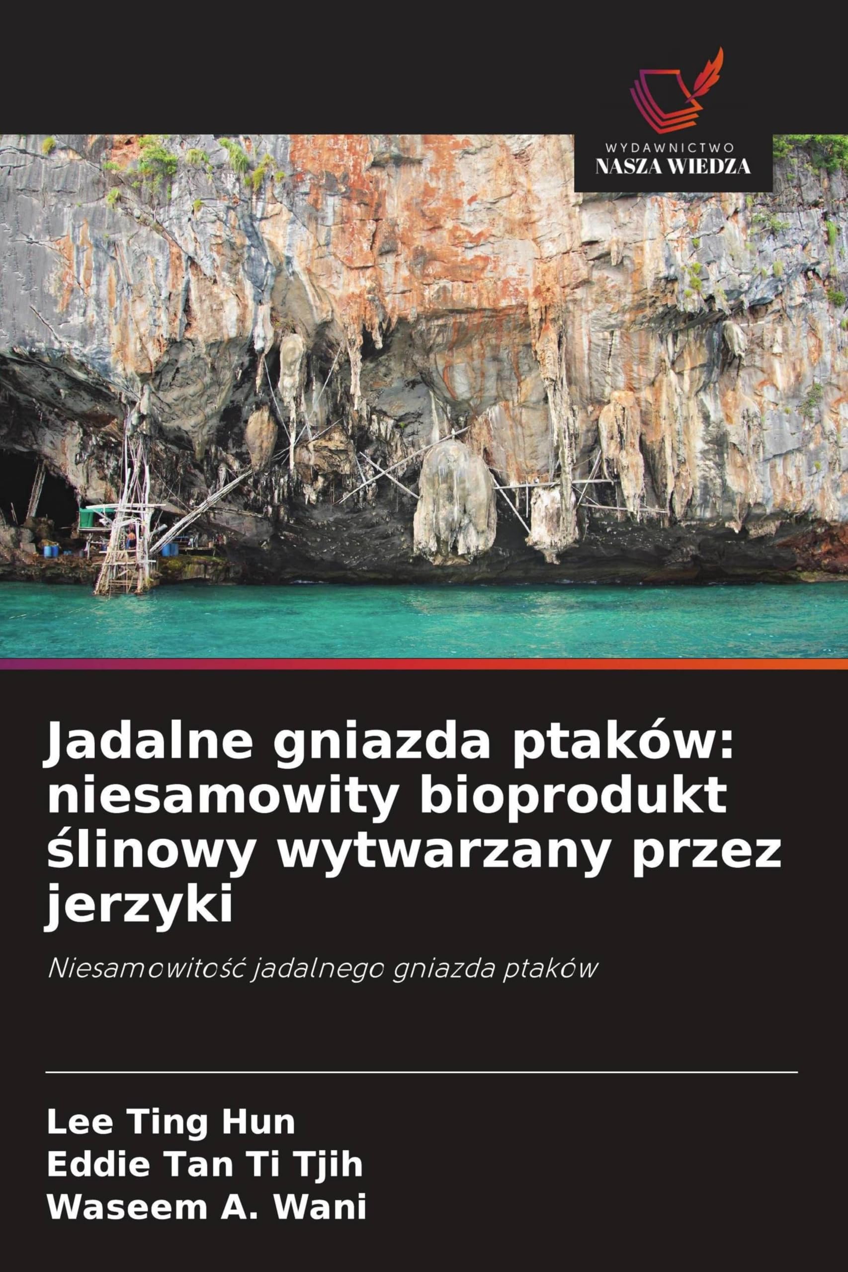 Jadalne gniazda ptaków: niesamowity bioprodukt ¿linowy wytwarzany przez jerzyki: Niesamowito¿¿ jadalnego gniazda ptaków