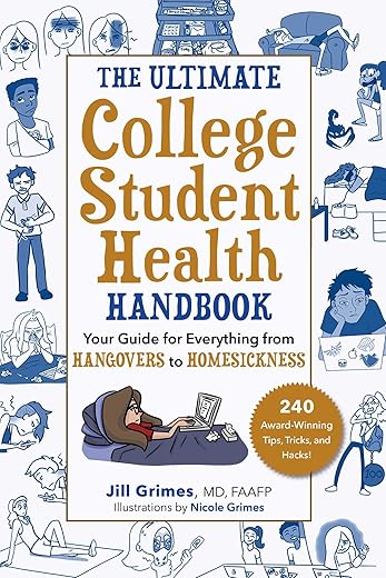 The Ultimate College Student Health Handbook: Your Guide for Everything from Hangovers to Homesickness