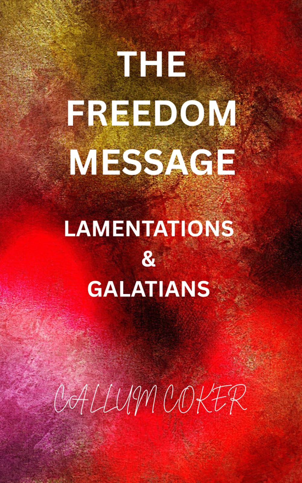 THE FREEDOM MESSAGE: LAMENTATIONS & GALATIANS