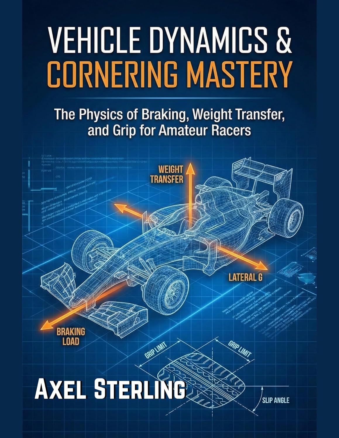 Vehicle Dynamics & Cornering Mastery: The Physics of Braking, Weight Transfer, and Grip for Amateur Racers. (Garage Racer's Engineering Series Book 2)      Kindle Edition