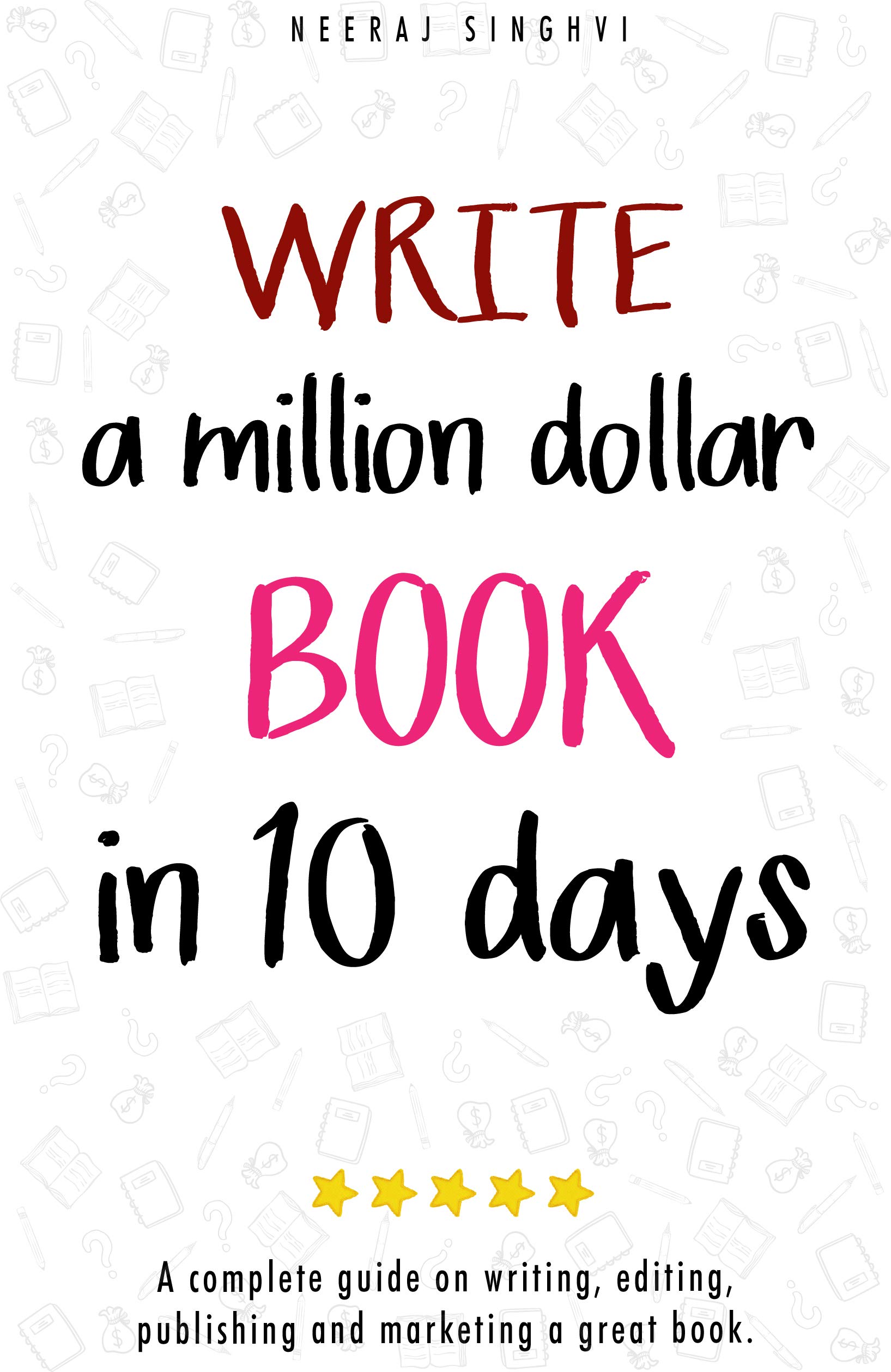 Write a Million Dollar Book in 10 Days: A complete guide on writing, editing, publishing and marketing a great book