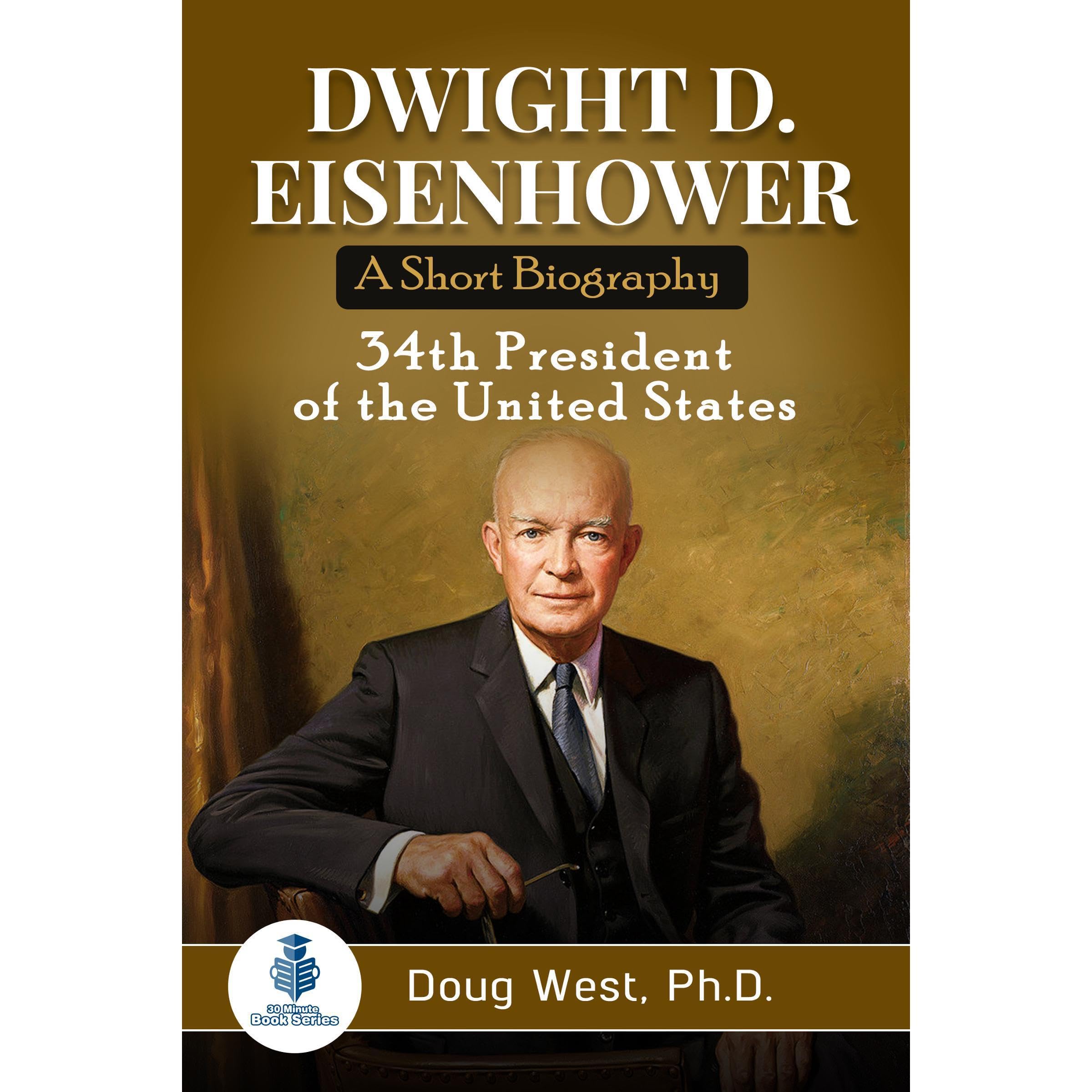 Dwight D. Eisenhower: A Short Biography