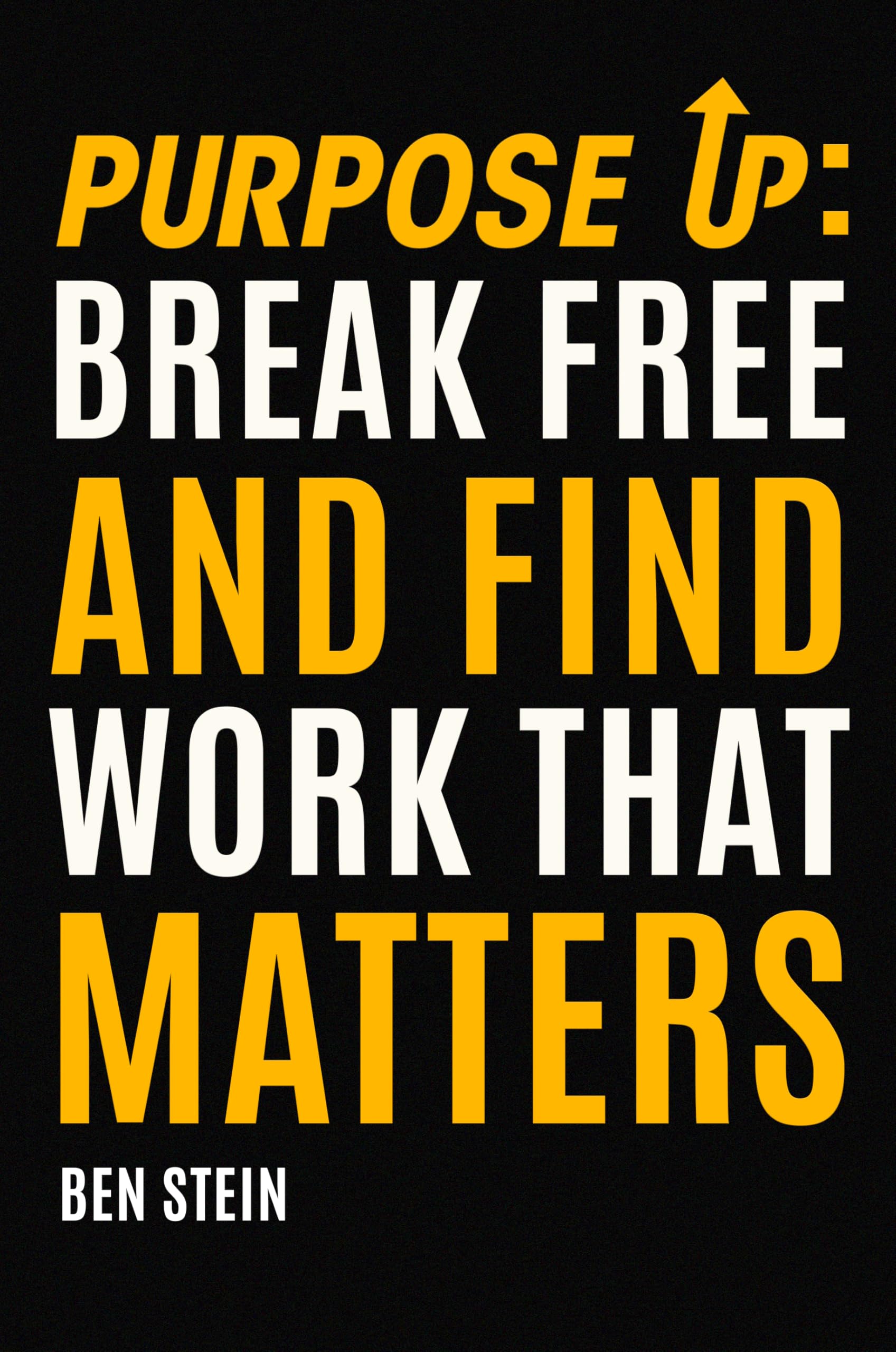 Purpose Up: Break Free and Find Work That Matters