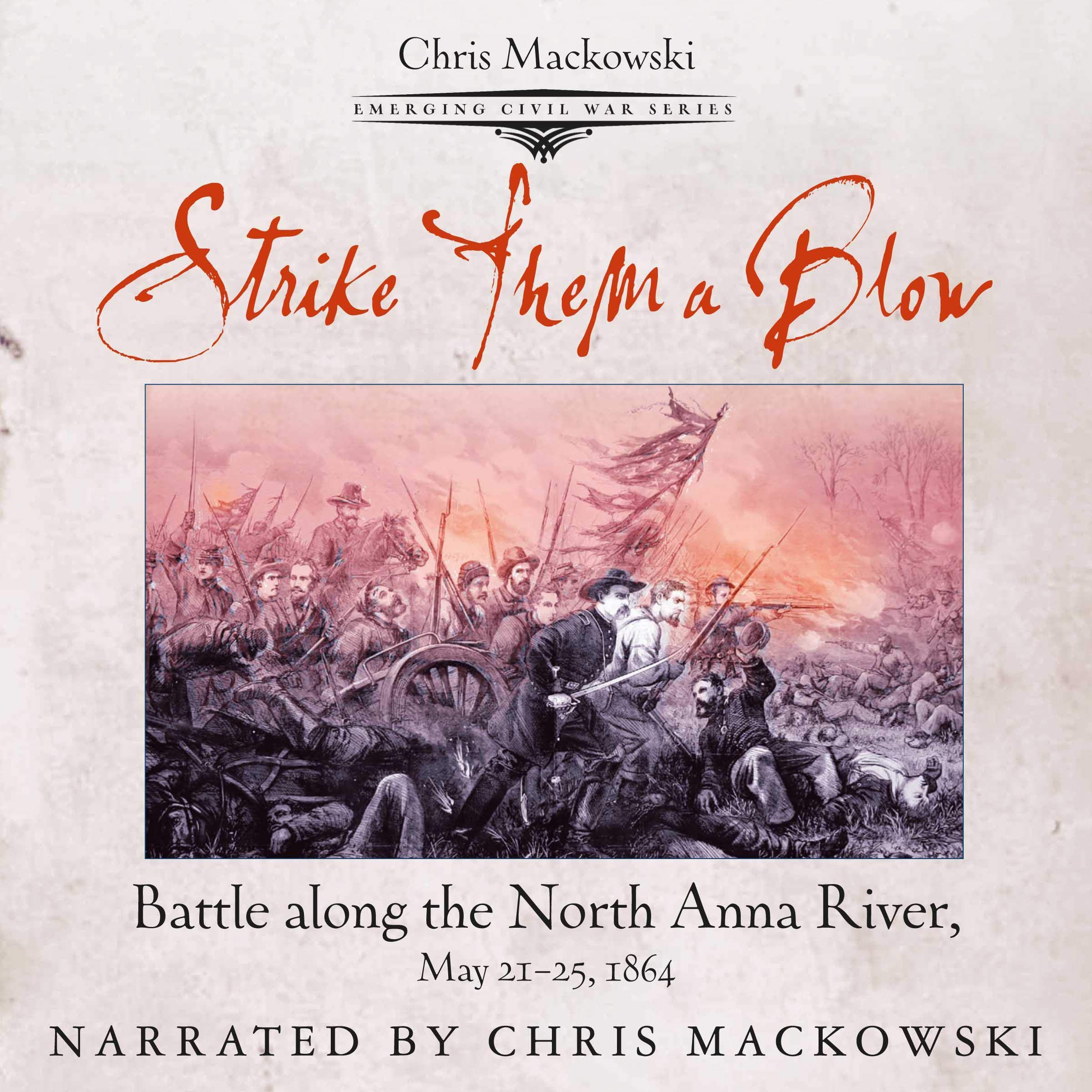 Strike Them a Blow: Battle Along the North Anna River, May 21-25, 1864