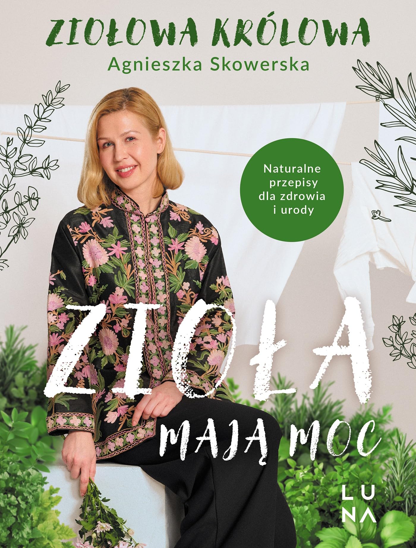 Zioła mają moc: Naturalne przepisy dla zdrowia i urody